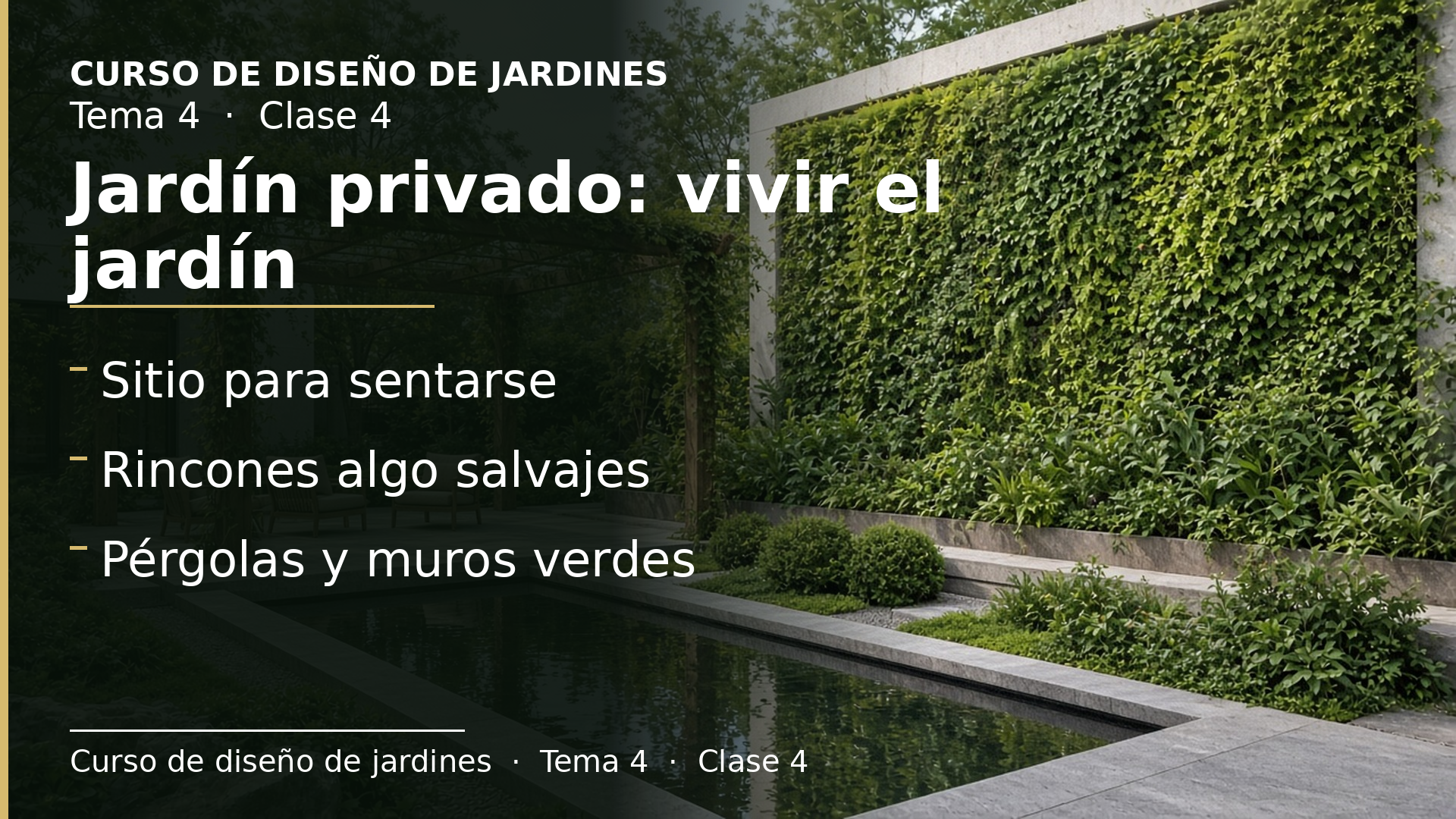 Diapositiva de la clase 4: Jardín privado III: tierra, geometría, agua, asientos, pérgolas y muros verdes
