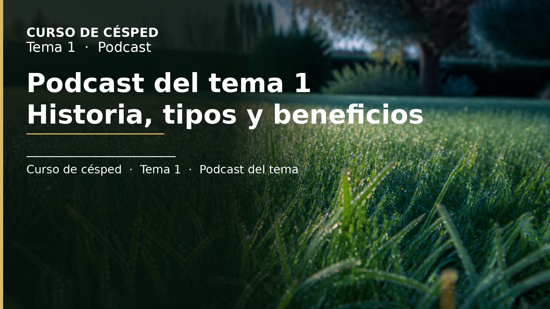 Diapositiva del resumen: Podcast del tema 1 · Historia de los céspedes. Tipos, cualidades y beneficios