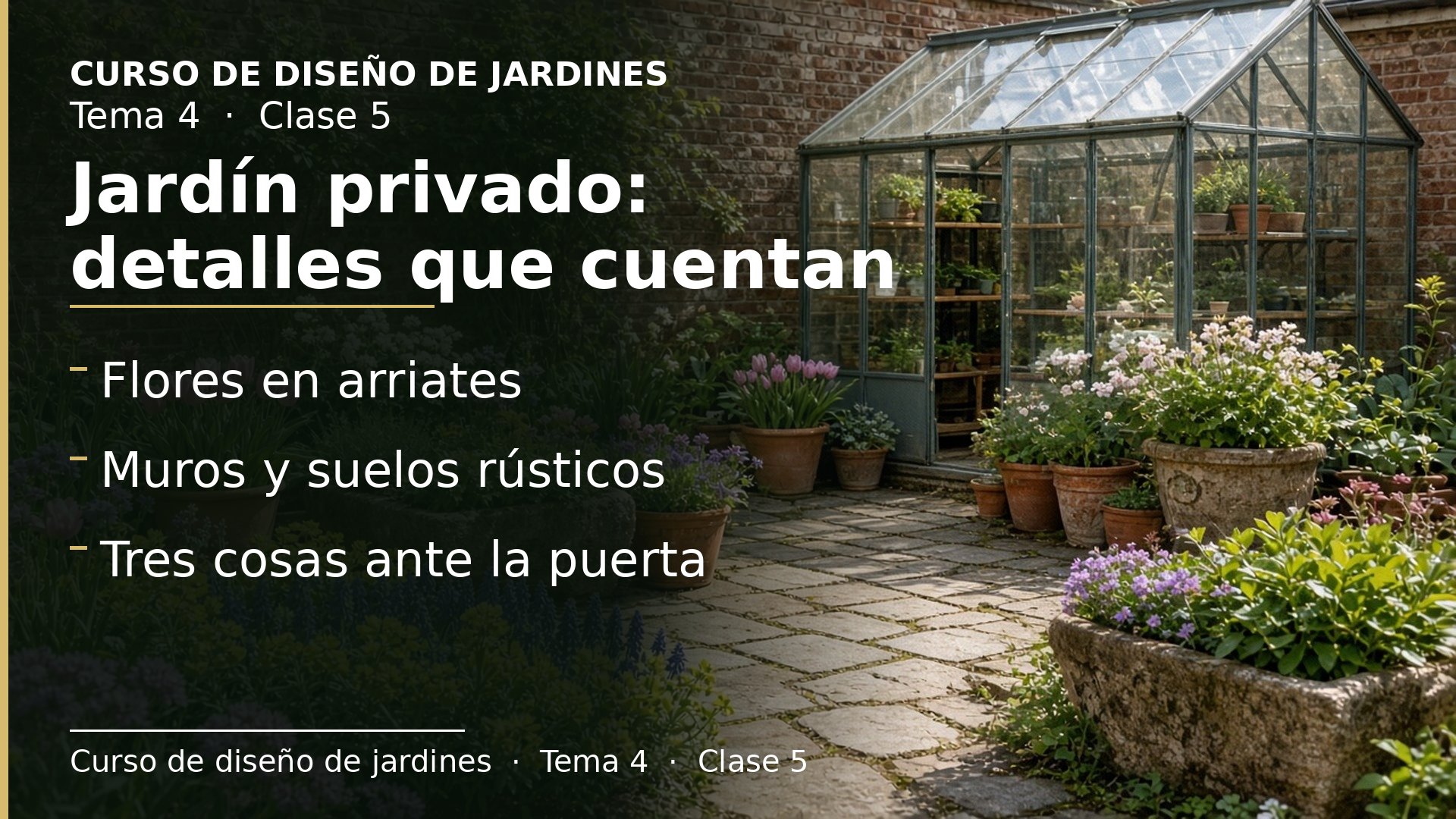 Diapositiva de la clase 5: Jardín privado IV: flores, muros, pavimentos, invernadero, entrada y macetas